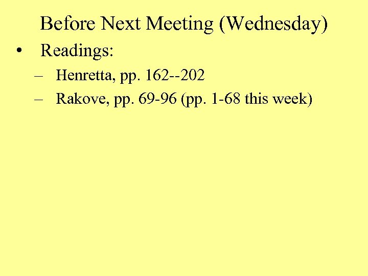 Before Next Meeting (Wednesday) • Readings: – Henretta, pp. 162 --202 – Rakove, pp.