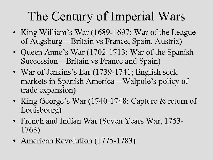 The Century of Imperial Wars • King William’s War (1689 -1697; War of the