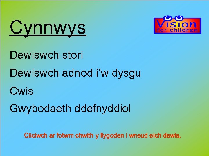 Cynnwys Dewiswch stori Dewiswch adnod i’w dysgu Cwis Gwybodaeth ddefnyddiol Cliciwch ar fotwm chwith