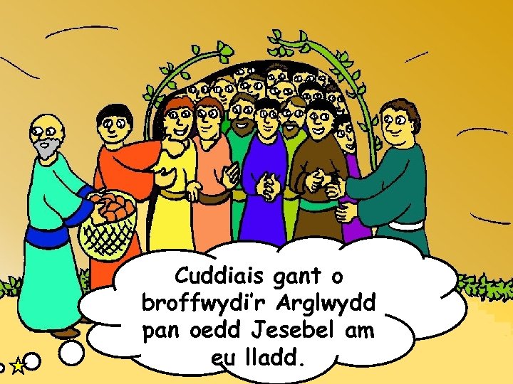 Cuddiais gant o broffwydi’r Arglwydd pan oedd Jesebel am wybod i Ahab a Jesebel