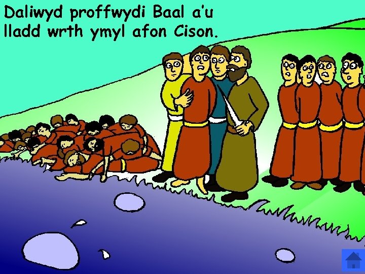 Daliwyd proffwydi Baal a’u lladd wrth ymyl afon Cison. 