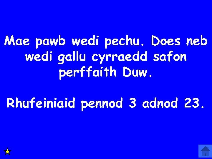 Mae pawb wedi pechu. Does neb wedi gallu cyrraedd safon perffaith Duw. Rhufeiniaid pennod