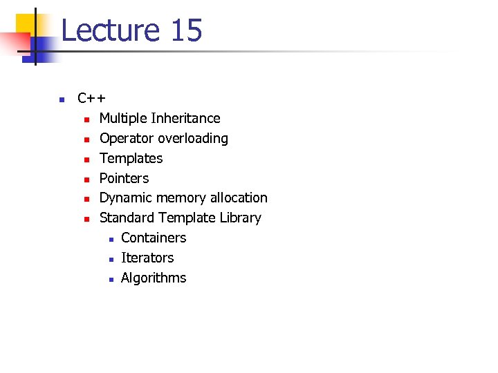 Lecture 15 n C++ n Multiple Inheritance n Operator overloading n Templates n Pointers