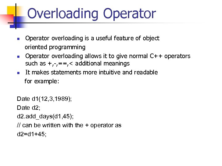 Overloading Operator n n n Operator overloading is a useful feature of object oriented