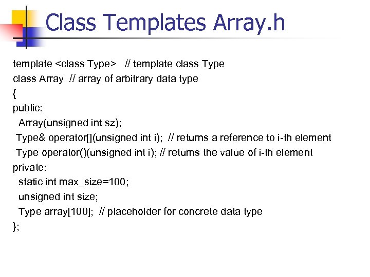 Class Templates Array. h template <class Type> // template class Type class Array //