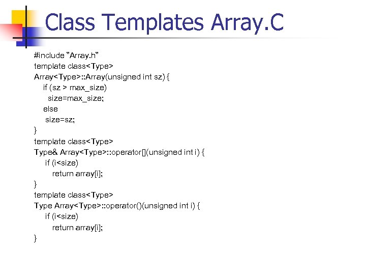 Class Templates Array. C #include ”Array. h” template class<Type> Array<Type>: : Array(unsigned int sz)