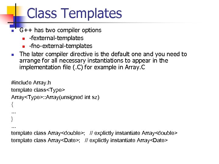 Class Templates n n G++ has two compiler options n -fexternal-templates n -fno-external-templates The