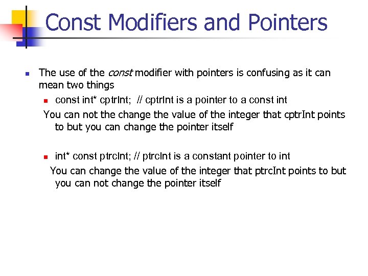 Const Modifiers and Pointers n The use of the const modifier with pointers is