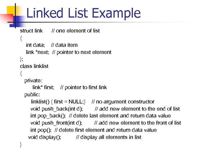 Linked List Example struct link // one element of list { int data; //