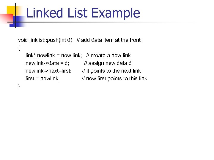Linked List Example void linklist: : push(int d) // add data item at the