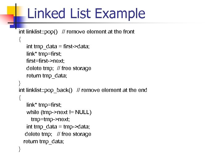Linked List Example int linklist: : pop() // remove element at the front {