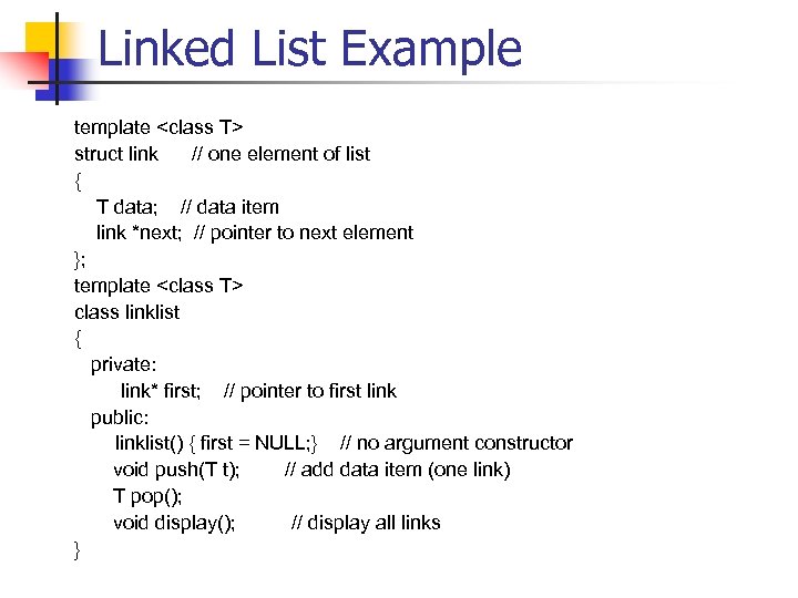 Linked List Example template <class T> struct link // one element of list {