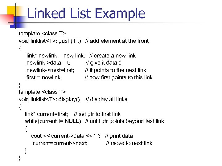 Linked List Example template <class T> void linklist<T>: : push(T t) // add element