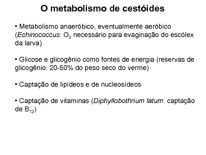 O metabolismo de cestóides • Metabolismo anaeróbico, eventualmente aeróbico (Echinococcus: O 2 necessário para