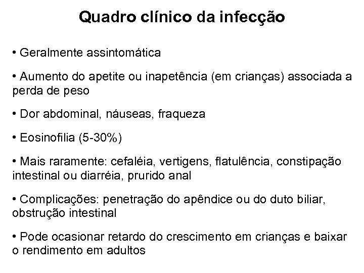 Quadro clínico da infecção • Geralmente assintomática • Aumento do apetite ou inapetência (em