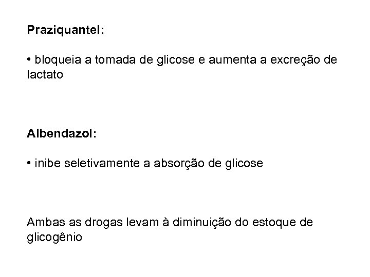 Praziquantel: • bloqueia a tomada de glicose e aumenta a excreção de lactato Albendazol: