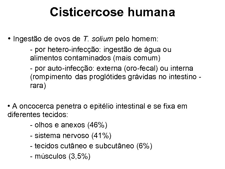 Cisticercose humana • Ingestão de ovos de T. solium pelo homem: - por hetero-infecção: