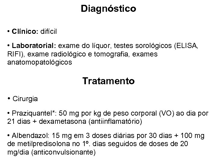 Diagnóstico • Clínico: difícil • Laboratorial: exame do líquor, testes sorológicos (ELISA, RIFI), exame