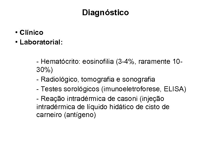 Diagnóstico • Clínico • Laboratorial: - Hematócrito: eosinofilia (3 -4%, raramente 1030%) - Radiológico,