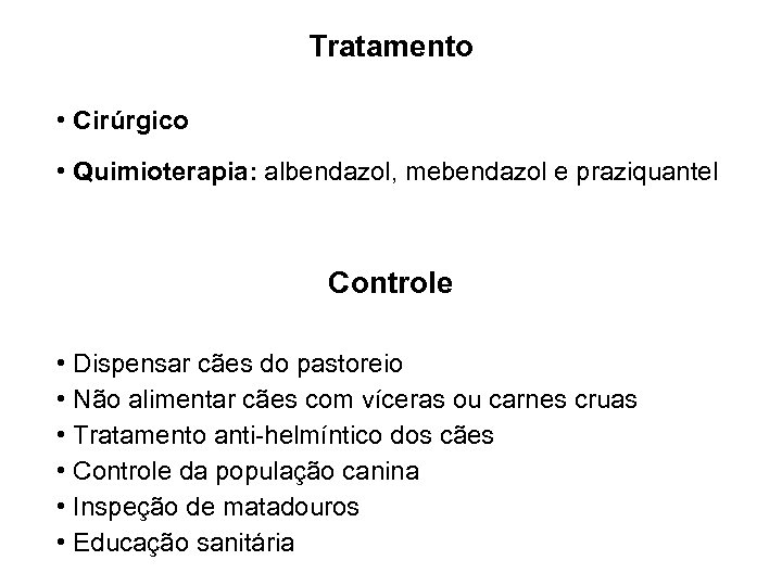 Tratamento • Cirúrgico • Quimioterapia: albendazol, mebendazol e praziquantel Controle • Dispensar cães do