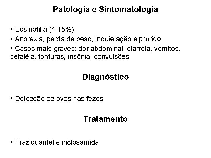 Patologia e Sintomatologia • Eosinofilia (4 -15%) • Anorexia, perda de peso, inquietação e