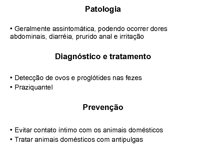 Patologia • Geralmente assintomática, podendo ocorrer dores abdominais, diarréia, prurido anal e irritação Diagnóstico