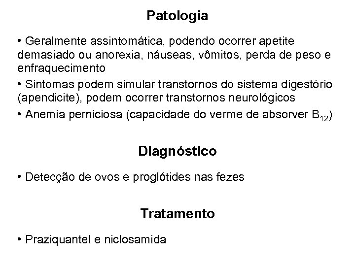 Patologia • Geralmente assintomática, podendo ocorrer apetite demasiado ou anorexia, náuseas, vômitos, perda de