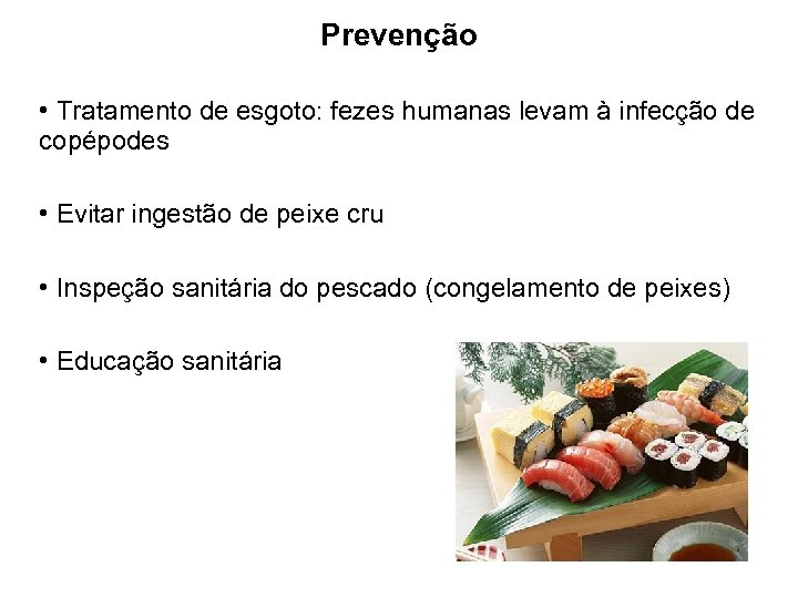 Prevenção • Tratamento de esgoto: fezes humanas levam à infecção de copépodes • Evitar