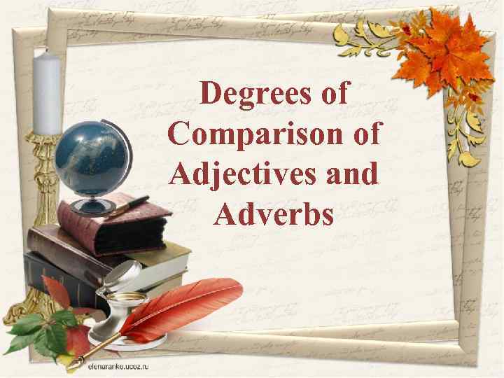 Degrees of Comparison of Adjectives and Adverbs 