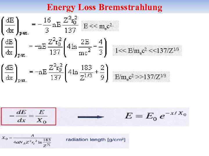 Energy Loss Bremsstrahlung Е << meс2 1<< Е/meс2 <<137/Z 1/3 Е/meс2 >>137/Z 1/3 
