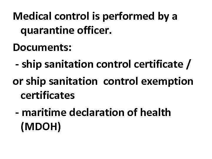 Medical control is performed by a quarantine officer. Documents: - ship sanitation control certificate