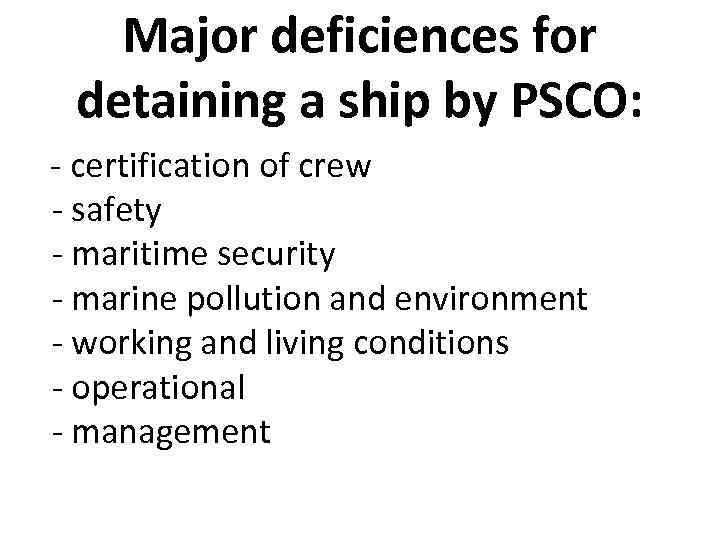 Major deficiences for detaining a ship by PSCO: - certification of crew - safety