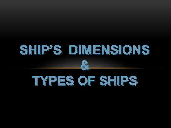 SHIP’S DIMENSIONS & TYPES OF SHIPS 