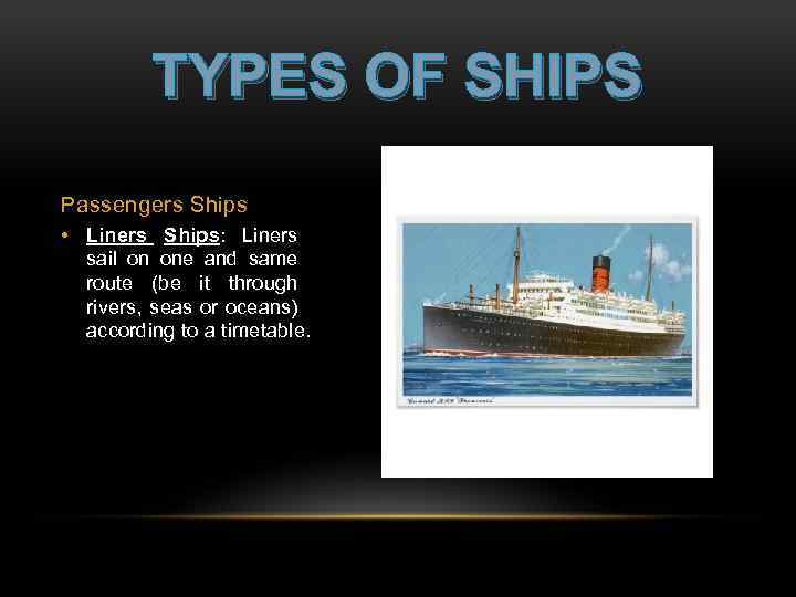 TYPES OF SHIPS Passengers Ships • Liners Ships: Liners sail on one and same