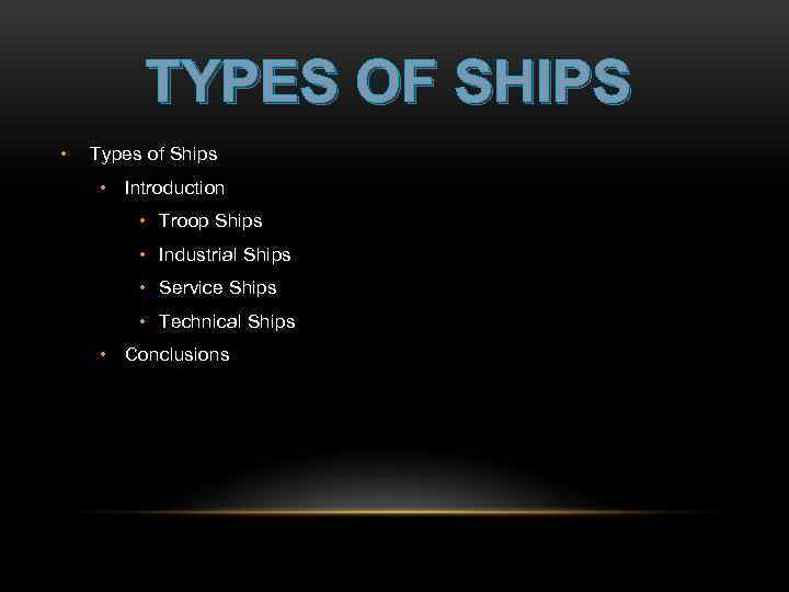 TYPES OF SHIPS • Types of Ships • Introduction • Troop Ships • Industrial
