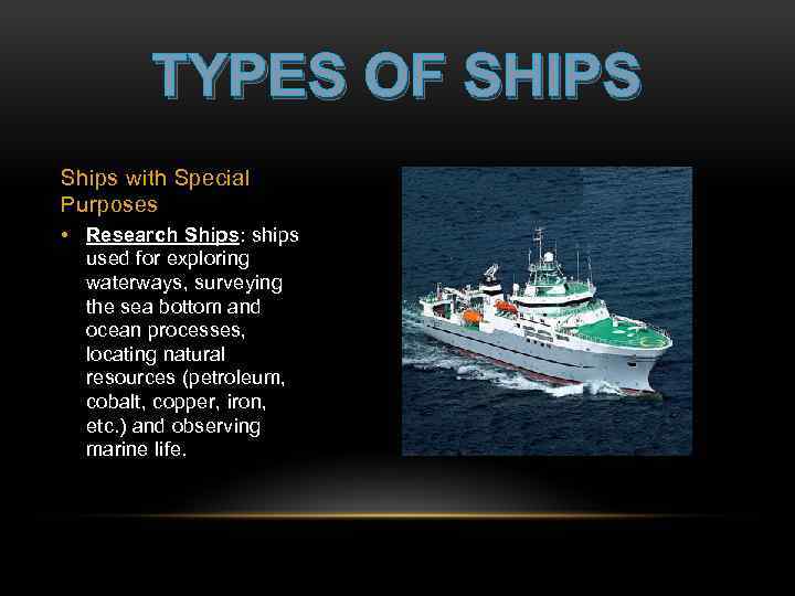 TYPES OF SHIPS Ships with Special Purposes • Research Ships: ships used for exploring