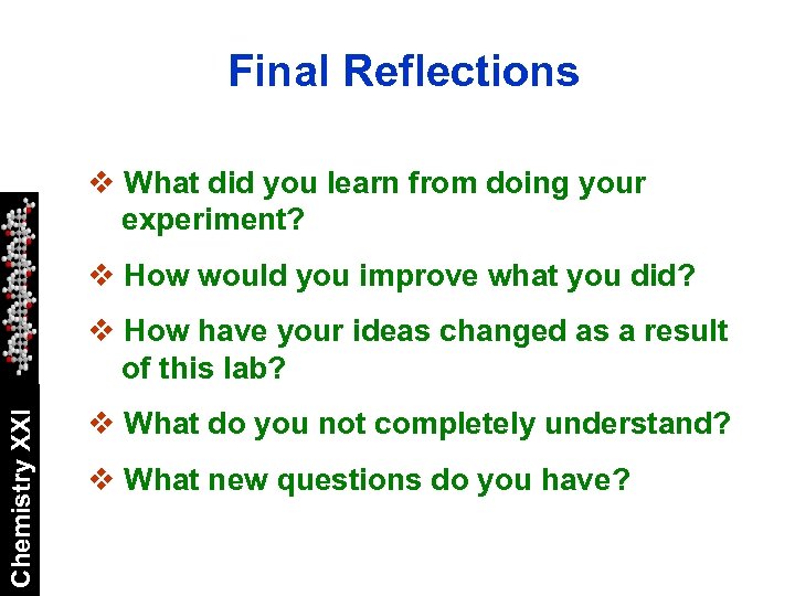 Final Reflections v What did you learn from doing your experiment? v How would