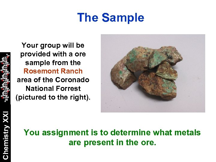 The Sample Chemistry XXI Your group will be provided with a ore sample from