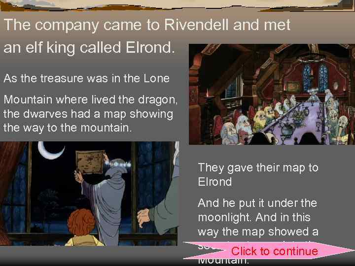 The company came to Rivendell and met an elf king called Elrond. As the