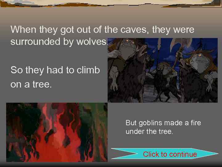 When they got out of the caves, they were surrounded by wolves. So they