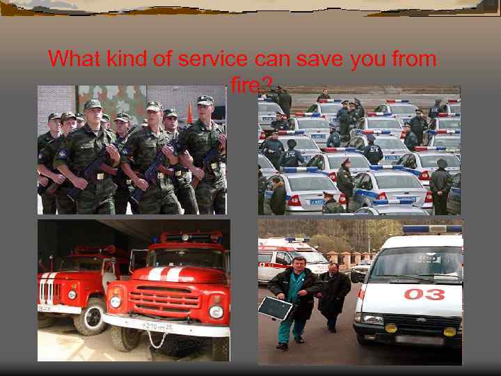 What kind of service can save you from fire? 