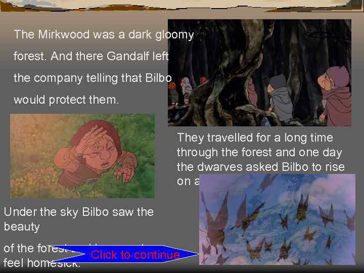 The Mirkwood was a dark gloomy forest. And there Gandalf left the company telling