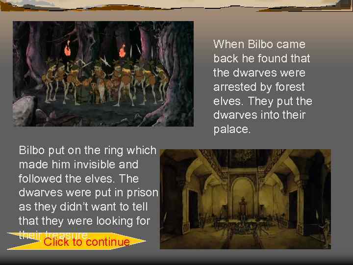 When Bilbo came back he found that the dwarves were arrested by forest elves.