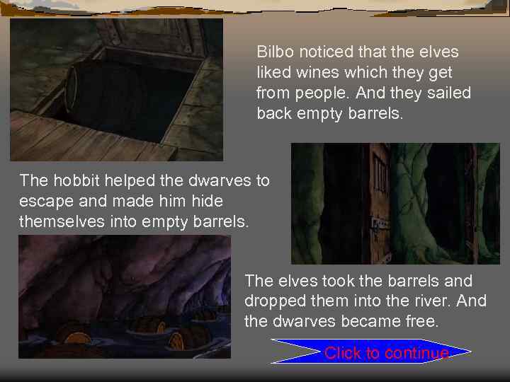 Bilbo noticed that the elves liked wines which they get from people. And they