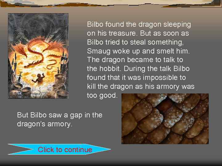 Bilbo found the dragon sleeping on his treasure. But as soon as Bilbo tried