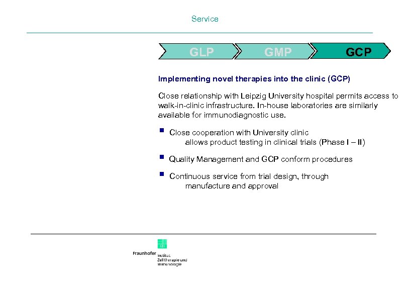 Service GLP GMP GCP Implementing novel therapies into the clinic (GCP) Close relationship with
