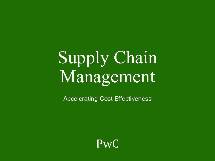 Supply Chain Management Accelerating Cost Effectiveness Pw. C 
