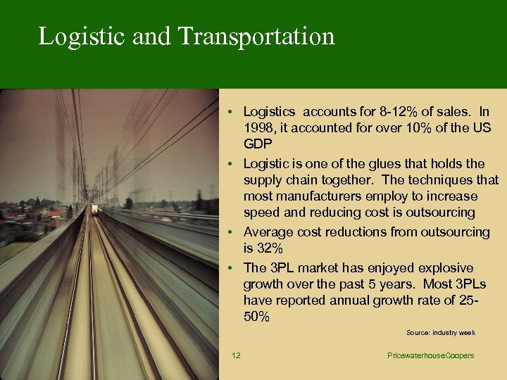 Logistic and Transportation • Logistics accounts for 8 -12% of sales. In 1998, it