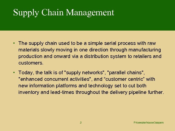 Supply Chain Management • The supply chain used to be a simple serial process