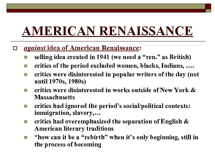 AMERICAN RENAISSANCE o against idea of American Renaissance: n n n n selling idea